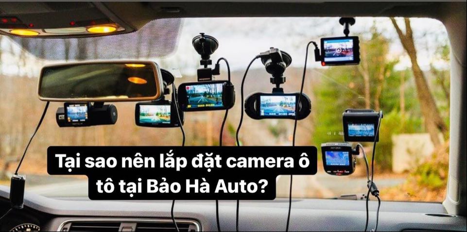 tại sao nên lắp đặt camera ô tô chính hãng tại Bảo Hà Auto